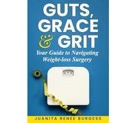 Guts, Grace & Grit: Your Guide to Navigating Weight-loss Surgery