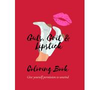 Guts, Grit & Lipstick - Coloring Book: Give yourself permission to unwind
