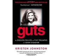Guts: The Endless Follies and Tiny Triumphs of a Giant Disaster - [Livre en VO] Kristen Johnston (Auteur)
