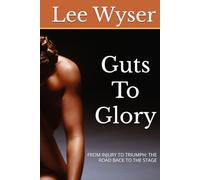 Guts To Glory: FROM INJURY TO TRIUMPH: THE ROAD BACK TO THE STAGE