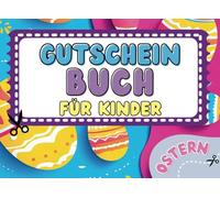 GUTSCHEINBUCH FÜR KINDER - OSTER-VERSION: 40 Gutscheine mit vorgefertigten & Blanko-Vorlagen zum Selbstgestalten für Jungen & Mädchen ab 6 Jahren