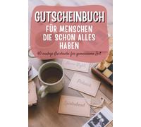 Gutscheinbuch für Menschen, die schon alles haben - 60 analoge Geschenke für gemeinsame Zeit: Das ideale Geschenk für Freund:innen, Paare, ... Geburtstag, Weihnachten, Gutscheine