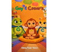 Guy & Cesar’s Using Your Voice: A Story About Listening to Your Feelings, Sharing Your Thoughts, and Knowing Your Voice Matters