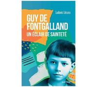 Guy De Fontgalland - Un Éclair De Sainteté