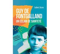 Guy de Fontgalland - Un éclair de sainteté - Ludovic Lécuru - Artege - broché - Témoignage