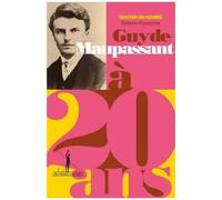 Guy De Maupassant À 20 Ans - Les Débuts De Bel-Ami