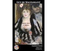 Guy de Maupassant - Amour, désir et illusion - Liebe, Verlangen und Illusion - Bilingualer Paralleltext Französisch-Deutsch: La femme de Paul-Pauls ... Haarpracht, La Parure-Der Schmuck