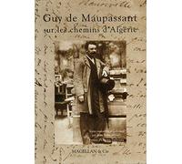 Guy de Maupassant sur les chemins d'Algérie