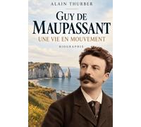 Guy de Maupassant: Une vie en mouvement
