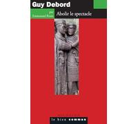 Guy Debord: Abolir le spectacle