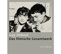 Guy Debord Das filmische Gesamtwerk by Guy Debord Guy Debord (Auteur)