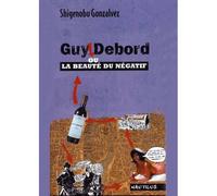 Guy Debord, ou La beauté du négatif - Shiguenobu Gonzalvez - Nautilus - broché - Essai