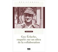 Guy Eclache, enquête sur un ultra de la collaboration: 1940-1945