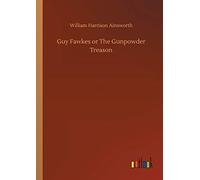 Guy Fawkes Or The Gunpowder Treason