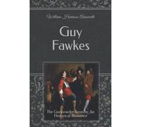 Guy Fawkes: The Gunpowder Treason: An Historical Romance