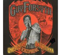 Guy Forsyth - Unrepentant Schizophrenic Americana (Live)
