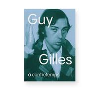 GUY GILLES - À CONTRETEMPS - Mélanie Forret A contretemps - Mélanie Forret - De L'oeil Eds - broché - Monographie