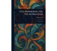 Guy Mannering, Or, the Astrologer