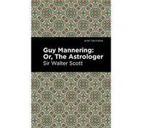 Guy Mannering Or The Astrologer by Scott & Walter & Sir Sir Walter Scott , Contributions by Mint Editions (Auteur)