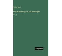 Guy Mannering; Or, the Astrologer: Vol. 1