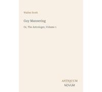 Guy Mannering: Or, The Astrologer, Volume 1