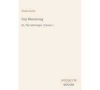 Guy Mannering: Or, The Astrologer, Volume 1