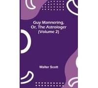 Guy Mannering, Or, The Astrologer (Volume 2)