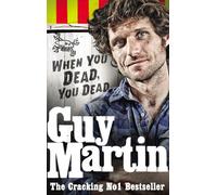 Guy Martin: When You Dead, You Dead