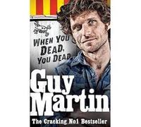 Guy Martin: When You Dead, You Dead - [Version Originale] Guy Martin (Auteur)