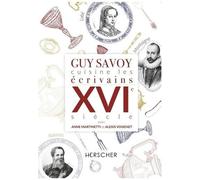 Guy Savoy – Cuisine Les Écrivains – XVIe siècle – Relié
