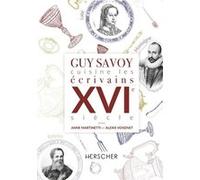 Guy Savoy cuisine les écrivains, XVIe siècle Guy Savoy (Auteur), Anne Martinetti (Auteur), Alexis Voisinet (Auteur)