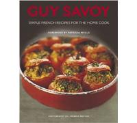 Guy Savoy: Simple French Recipes for the Home Cook