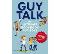 Guy Talk: The Ultimate Boy's Body Book with Stuff Guys Need to Know while Growing Up Great! (A Comprehensive Guide to Body Changes and Healthy Living for Boys)