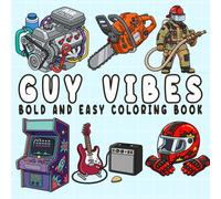 Guy Vibes: Coloring Book for Adults and Teens, Bold and Easy, Simple and Big Designs for Relaxation Featuring Cars, Sports, Gaming, Outdoors, Tech, and More