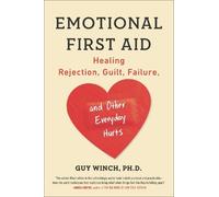Guy Winch – Emotional First Aid: Healing Rejection, Guilt, Failure, and Other Everyday Hurts – Poche