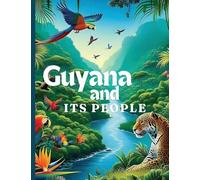 Guyana And Its People: The Official Book on Guyana - Heritage, Culture, History and Unity