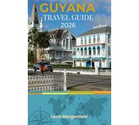 GUYANA TRAVEL GUIDE 2026: Explore Guyana's Hidden Rainforests, Kaieteur Falls Adventures, and Authentic Eco-Lodges: Ultimate Planning Guide for Off-the-Beaten-Path South American Travel