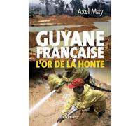 Guyane française l'or de la honte - AXEL MAY - Calmann-Levy - broché - Etude