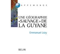 Guyane, Guyanes Une géographie "sauvage" de l'Orénoque à l'Amazone - Emmanuel Lézy - Belin - broché - Etude
