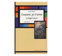 Guyane, Je T'aime (Malgré Tout)