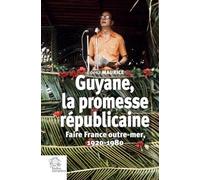 Guyane, la promesse républicaine: Faire France outre mer, 1920-1980