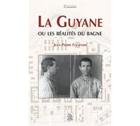 Guyane ou les réalités du bagne (La) - Jean-Pierre Fournier - Nouvelles Editions Sutton - broché - Beau livre