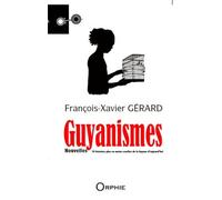 Guyanismes - Dix Histoires Plus Ou Moins Cruelles De La Guyane D'aujourd'hui
