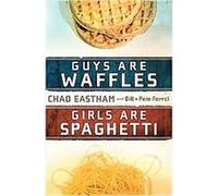 Guys Are Waffles, Girls Are Spaghetti Bill Farrel, Chad Eastham, Pam Farrel (Auteur)