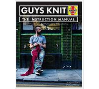 Guys Knit: The Instruction Manual for The Man With Nothing To Prove