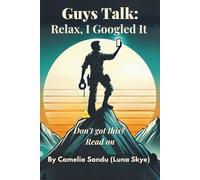Guys Talk: Relax, I Googled It: Don't Got This? Read On