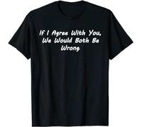 GUYUNTI If I Agreed with You We Would Both Be Wrong - Funny Argue T-Shirt Black T-Shirt Black XL