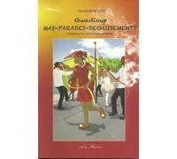 Gwadloup, Mas-Parades-Deguisements - Itinéraire D'un Carnaval Bien Singulier