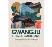 Gwangju Travel Guide 2026: Top Attractions, Hidden Gems, Cultural Landmarks, Local Food Spots & Day Trips in South Korea’s Creative City