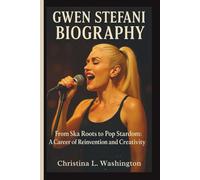 GWEN STEFANI BIOGRAPHY: From Ska Roots to Pop Stardom: A Career of Reinvention and Creativity